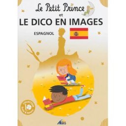 Le Petit Prince et le dico en images : espagnol Henri Medori Aedis