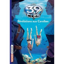 Les 39 clés. Vol. 9. Révélations aux Caraïbes Linda Sue Park Bayard Jeunesse