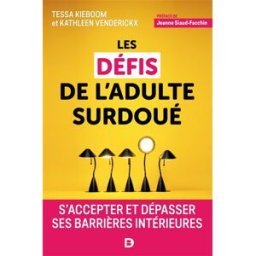 Les défis de l'adulte surdoué : s'accepter et dépasser ses barrières intérieures Tessa Kieboom, Kathleen Venderickx De Boeck supérieur