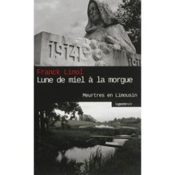 Meurtres en Limousin. Lune de miel à la morgue Franck Linol La Geste