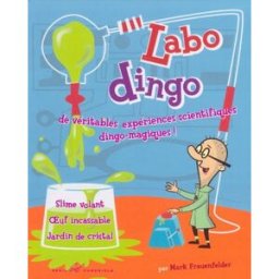Labo dingo : de véritables expériences scientifiques dingo-magiques ! : slime volant, oeuf incassabl Mark Frauenfelder Chronicle books, Seuil Jeunesse