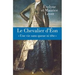 Le chevalier d'Eon : une vie sans queue ni tête Evelyne Lever, Maurice Lever Fayard