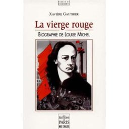 La vierge rouge : biographie de Louise Michel Xavière Gauthier Ed. de Paris-Max Chaleil