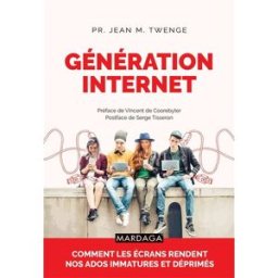Génération Internet : comment les écrans rendent nos ados immatures et déprimés Jean M. Twenge Mardaga