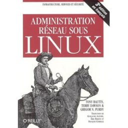 Administration réseau sous Linux Tony Bautts, Terry Dawson, Gregor N. Purdy O'Reilly