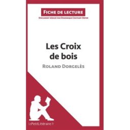 Les Croix de bois de Roland Dorgelès (Fiche de lecture) : Analyse complète et résumé détaillé de l'o lePetitLitteraire, Dominique lepetitlittéraire.fr