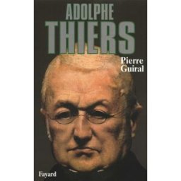 Adolphe Thiers ou De la nécessité en politique Guiral, Pierre Fayard