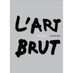 L'art brut : l'art brut de Jean Dubuffet, aux origines de la collection. L'art brut : Jean Dubuffet' collectif Flammarion