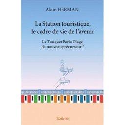 la station touristique, le cadre de vie de l?avenir alain herman edilivre-aparis