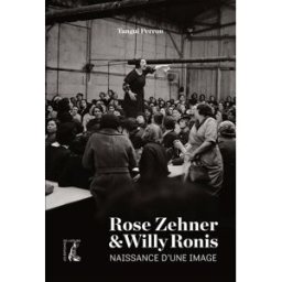Rose Zehner & Willy Ronis : naissance d'une image Tangui Perron Ed. de l'Atelier