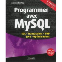 Programmer avec MySQL : SQL, transactions, PHP, Java, optimisations, avec 40 exercices corrigés : co Christian Soutou Eyrolles