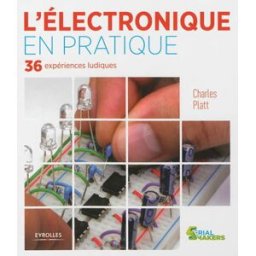 L'électronique en pratique : 36 expériences ludiques Charles Platt Eyrolles