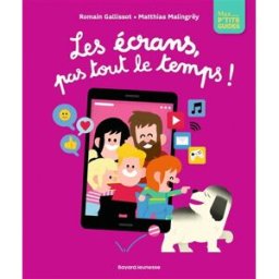 Les écrans, pas tout le temps ! Romain Gallissot, Matthias Malingrëy Bayard Jeunesse