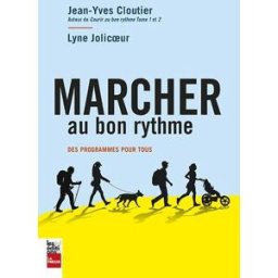 Marcher au bon rythme : programmes pour tous Jean-Yves Cloutier, Lyne Jolicoeur LA PRESSE