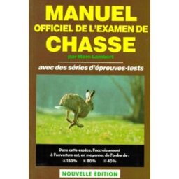 Manuel officiel de l'examen de chasse : avec des séries d'épreuves-tests Marc Lambert Chasse sports