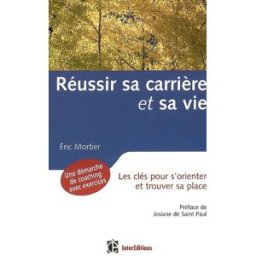 Réussir sa carrière et sa vie : les clés pour s'orienter et trouver sa place Éric Mortier InterEditions