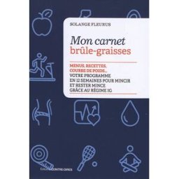 Mon carnet brûle-graisses : menus, recettes, courbe de poids... : votre programme en 12 semaines pou Solange Fleurus Contre-Dires