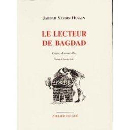 Le lecteur de Bagdad : contes et nouvelles Jabbar Yassin Hussin Atelier du gué