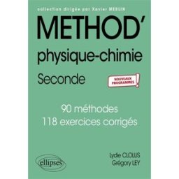 Physique chimie seconde : 90 méthodes, 118 exercices corrigés : nouveaux programmes Lydie Clolus, Grégory Ley Ellipses