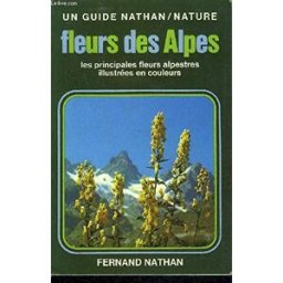 Fleurs des Alpes. Les pincipales fleurs des Alpes illustrées en couleurs. collectif FERNAND NATHAN