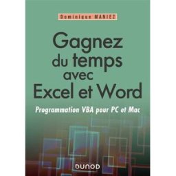 Gagnez du temps avec Excel et Word : programmation VBA pour PC et Mac Dominique Maniez Dunod