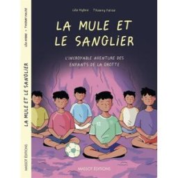 La mule et le sanglier : l'incroyable aventure des enfants de la grotte Thierry Falise, Léa Hybre Massot éditions