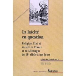 La laïcité en question : religion, Etat et société en France et en Allemagne du 18e siècle à nos jou thorsten anger, jean-paul durand, henri haller, jacqueline lalouette, rudolf lill, jean-claude monod, jean-paul willaime, collectif, sylvie le grand, ren