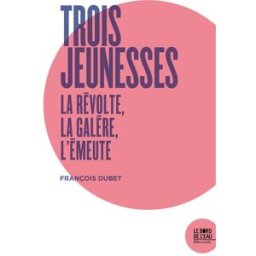 Trois jeunesses : la révolte, la galère, l'émeute François Dubet le Bord de l'eau
