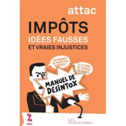 Impôts : idées fausses et vraies injustices : manuel de désintox Attac (France) Les Liens qui libèrent