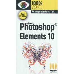 Adobe Photoshop Elements 10 : pour PC & Mac Nicolas Boudier-Ducloy Micro application