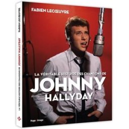 La véritable histoire des chansons de Johnny Hallyday Fabien Lecoeuvre Hugo Image