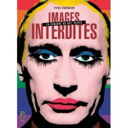 Images interdites : la censure au XXIe siècle Yves Frémion Alternatives