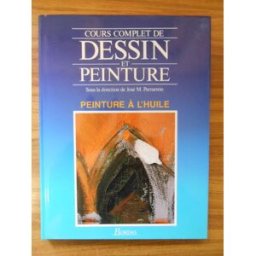 Cours complet de dessin et de peinture. Vol. 5. Peinture à l'huile josé m. (josé maría) parramón Bordas