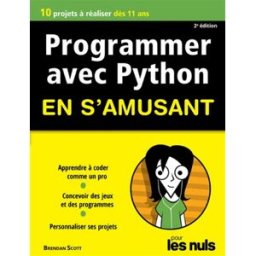 Programmer avec Python en s'amusant : 10 projets à réaliser dès 10 ans Brendan Scott First interactive