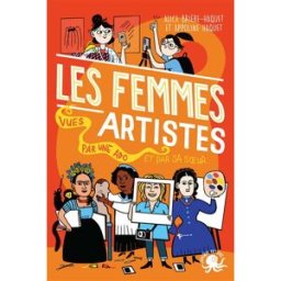 100 % bio. Les femmes artistes, vues par une ado et par sa soeur Alice Brière-Haquet, Appoline Haquet Poulpe fictions