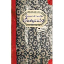 Carnet de recettes savoyardes Caroline Mignot, Sonia Ezgulian S. Bachès