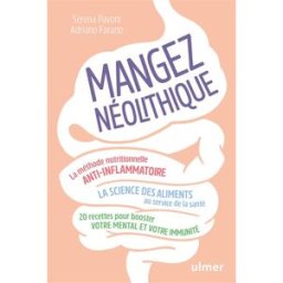 Mangez néolithique : la méthode nutritionnelle anti-inflammatoire, la science des aliments au servic Serena Pavoni, Adriano Farano Ulmer