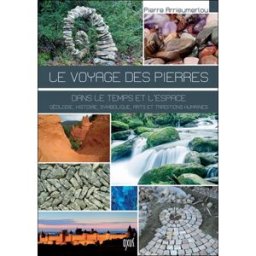 Le voyage des pierres dans le temps et l'espace : nature, histoire, symbolique, arts et traditions h Pierre Arrieumerlou Oxus