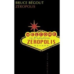Zeropolis : l'expérience de Las Vegas Bruce Bégout Allia