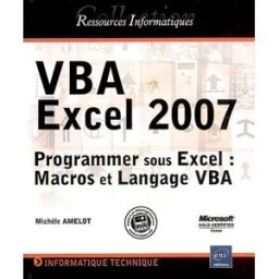 VBA Excel 2007 : programmer sous Excel : macros et langage VBA Michèle Amelot ENI