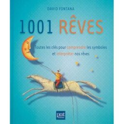 1.001 rêves : toutes les clés pour comprendre les symboles et interpréter nos rêves David Fontana Prat