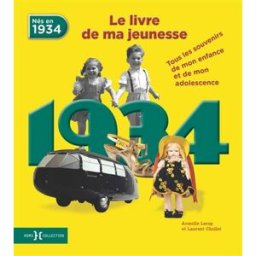 Nés en 1934 : le livre de ma jeunesse : tous les souvenirs de mon enfance et de mon adolescence Armelle Leroy, Laurent Chollet Hors collection