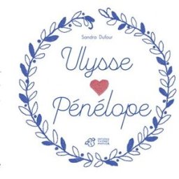 Ulysse aime Pénélope Sandra Dufour Thierry Magnier