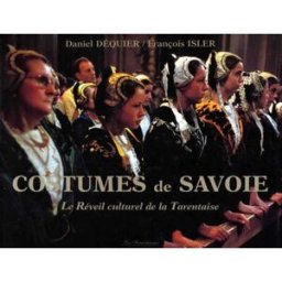 costumes de savoie : tome 2, tarentaise, beaufortain et val d'arly isler francois la fontaine de siloé