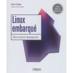 Linux embarqué : mise en place et développement Pierre Ficheux Eyrolles
