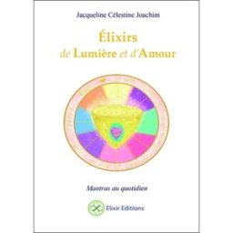 Elixirs de lumière et d'amour : mantras au quotidien Jacqueline Célestine Elixir