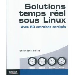 Solutions temps réel sous Linux : avec 50 exercices corrigés Christophe Blaess Eyrolles