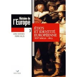 Histoire de l'Europe. Vol. 3. Etats et identité européenne : XIVe siècle-1815 Serge Berstein, Pierre Milza Hatier