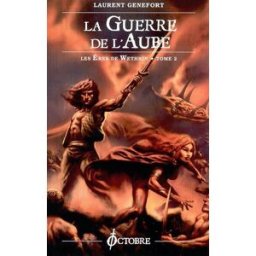 Les ères de Wethrïn. Vol. 2. La guerre de l'aube Laurent Genefort Ed. Octobre