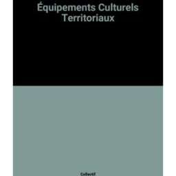 Equipements culturels territoriaux : projets et modes de gestion Observatoire des politiques culturelles (France) La Documentation française